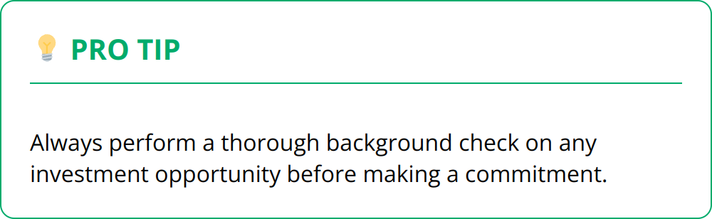 Pro Tip - Always perform a thorough background check on any investment opportunity before making a commitment.