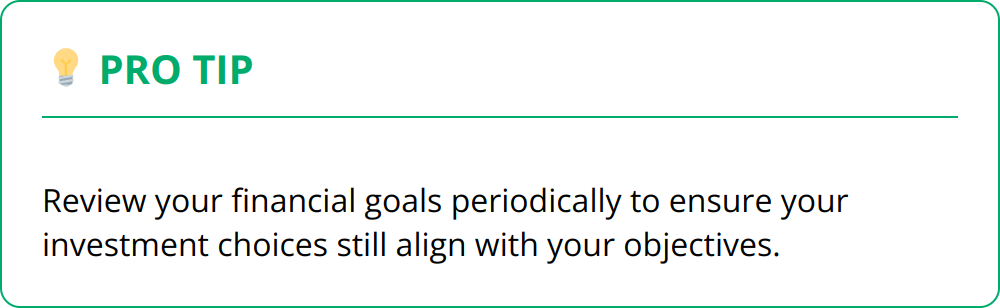 Pro Tip - Review your financial goals periodically to ensure your investment choices still align with your objectives.